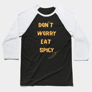 Don´t Worry Eat Spicy Baseball T-Shirt